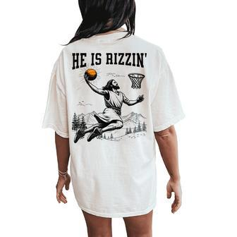 He Is Risen Rizzin' Easter Jesus Christian Faith Basketball Women's Oversized Comfort T-Shirt Back Print - Seseable