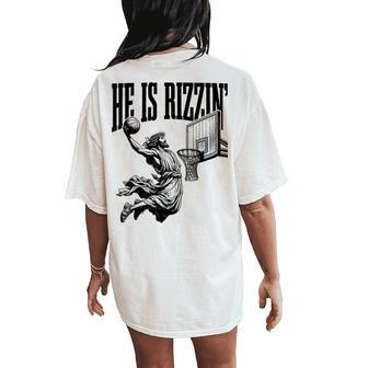 He Is Rizzin Basketball Retro Christian Religious Women's Oversized Comfort T-Shirt Back Print | Mazezy