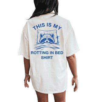This Is My Rotting In Bed Raccoon Meme Sarcastic Women's Oversized Comfort T-Shirt Back Print - Seseable