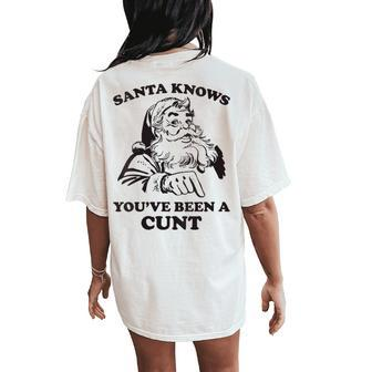 Santa Knows You've Been A Cunt Retro Christmas Xmas Women's Oversized Comfort T-Shirt Back Print - Seseable
