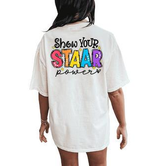 Show Your Staar Power Teacher Testing Exam Test Day Women's Oversized Comfort T-Shirt Back Print - Seseable