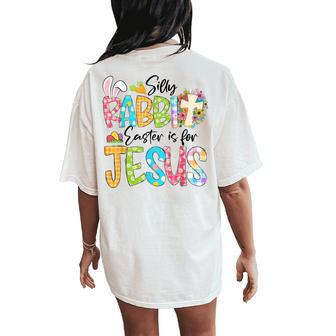 Silly Rabbit Easter Is For Jesus Religious Christian Easter Women's Oversized Comfort T-Shirt Back Print | Mazezy