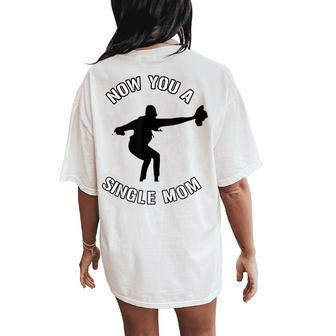 Now You A Single Mom Mother Day Women's Oversized Comfort T-Shirt Back Print - Monsterry AU