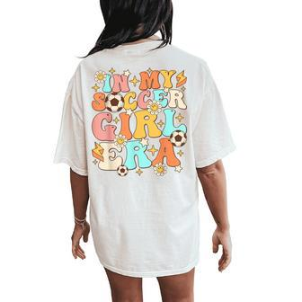 In My Soccer Girl Era Retro Sport Girl Groovy Soccer Cute Women's Oversized Comfort T-Shirt Back Print | Mazezy
