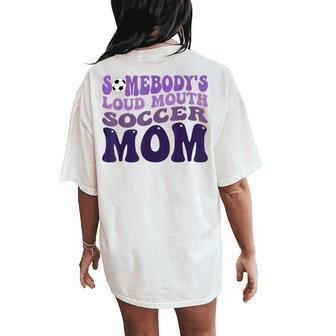 Somebody's Loud Mouth Soccer Mom Bball Mom Quotes Women's Oversized Comfort T-Shirt Back Print - Monsterry