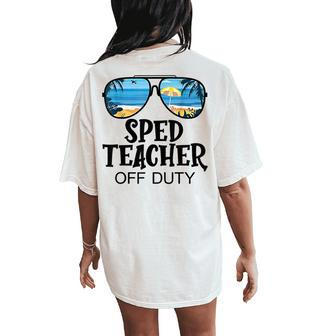 Special Education Teacher Off Duty Sunglasses Beach Summer Women's Oversized Comfort T-Shirt Back Print - Monsterry AU