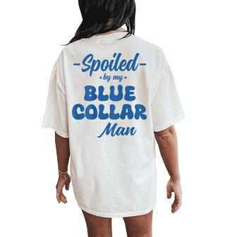 Spoiled By My Blue Collar Man Wife Groovy On Back Women's Oversized Comfort T-Shirt Back Print - Monsterry AU