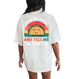 Tacos Feed Me Tacos And Tell Me I'm Pretty Women's Oversized Comfort T-Shirt Back Print - Monsterry