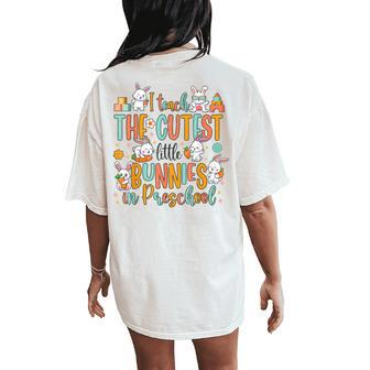 I Teach The Cutest Bunnies In Preschool Teacher Easter Day Women's Oversized Comfort T-Shirt Back Print - Monsterry AU