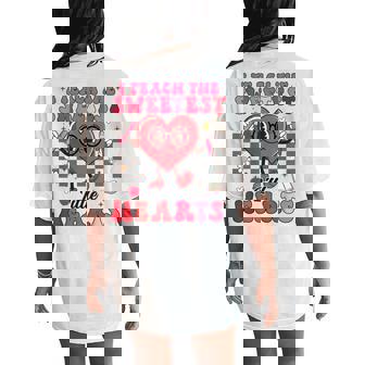 I Teach The Sweetest Little Hearts Valentines Day Teachers Women's Oversized Comfort T-Shirt Back Print | Mazezy