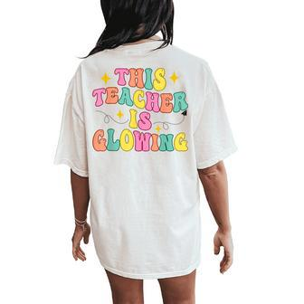 This Teacher Is Glowing Hello Summer End Of School Women's Oversized Comfort T-Shirt Back Print | Mazezy