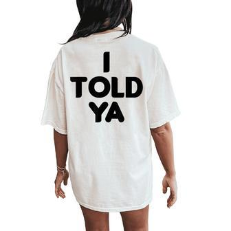 I Told Ya Sarcastic 2023 Women's Oversized Comfort T-Shirt Back Print - Monsterry AU
