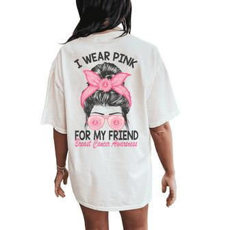 I Wear Pink For My Friend Breast Cancer Awareness Messy Bun Women's Oversized Comfort T-Shirt Back Print | Mazezy