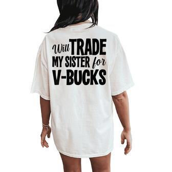 Will Trade My Sister For V-Bucks Video Game Player Women's Oversized Comfort T-Shirt Back Print - Monsterry UK