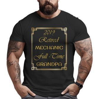2019 Retired Mechanic Full Time Grandpa Big and Tall Men T-shirt | Mazezy