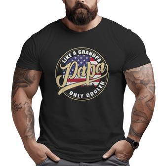 4Th Of July Dad Papa Like A Grandpa Only Cooler Big and Tall Men T-shirt | Mazezy