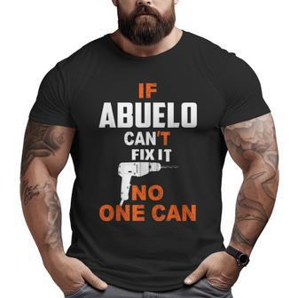 If Abuelo Can't Fix It No One Can Grandpa Fathers Day Big and Tall Men T-shirt | Mazezy