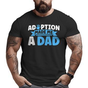 Adopt Gotcha Day Adoption Made Me A Dad Adoption Day Big and Tall Men T-shirt | Mazezy
