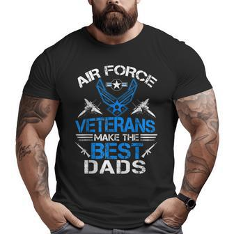 Air Force Veterans Make The Best Dads Big and Tall Men T-shirt | Mazezy