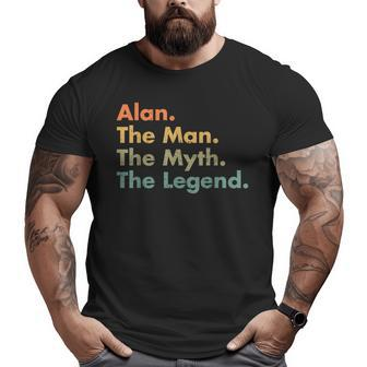 Alan The Man The Myth The Legend Dad Grandpa Big and Tall Men T-shirt | Mazezy