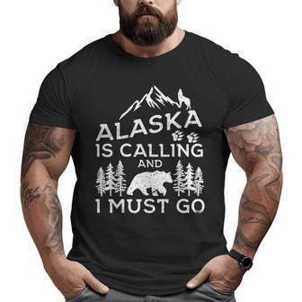 Alaska Is Calling And I Must Go Cool Alaska Vacation Big and Tall Men T-shirt | Mazezy