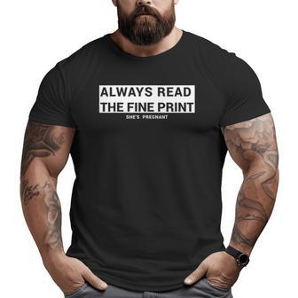 Always Read The Fine Print She's Pregnant Pregnancy Fathers Big and Tall Men T-shirt | Mazezy