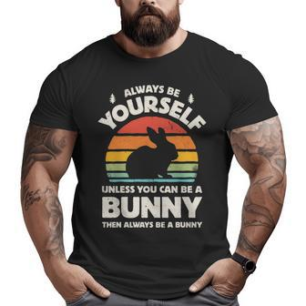 Always Be Yourself Unless You Can Be A Bunny Rabbit Vintage Big and Tall Men T-shirt | Mazezy