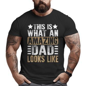 This Is What An Amazing Dad Looks Like Fathers Day Big and Tall Men T-shirt | Mazezy