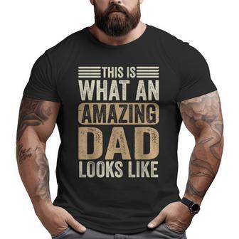 This Is What An Amazing Dad Looks Like Fathers Day For Dad Big and Tall Men T-shirt | Mazezy