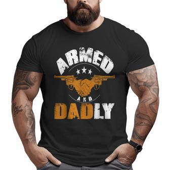 Armed And Dadly Dad Father Big and Tall Men T-shirt | Mazezy
