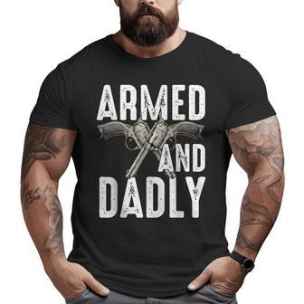 Armed And Dadly Deadly Father Big and Tall Men T-shirt | Mazezy