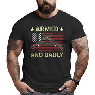 Armed And Dadly Deadly Father For Father's Day 4 July Big and Tall Men T-shirt | Mazezy