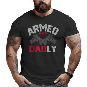 Armed And Dadly Deadly Father For Fathers Day Big and Tall Men T-shirt | Mazezy