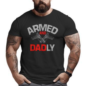 Armed And Dadly Deadly Father For Fathers D Big and Tall Men T-shirt | Mazezy