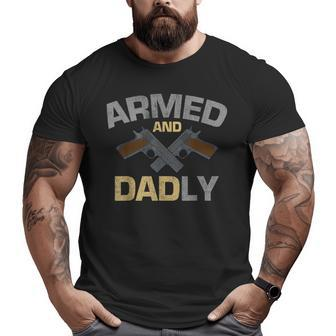 Armed And Dadly Guns Military Soldiers Father Big and Tall Men T-shirt | Mazezy