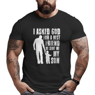 I Asked God For A Best Friend He Sent Me My Son Father's Day Big and Tall Men T-shirt | Mazezy