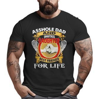 Asshole Dad And Smartass Daughter Best Friend For Life Big and Tall Men T-shirt | Mazezy