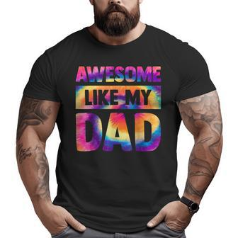 Awesome Like My Dad Matching Fathers Day Family Kids Tie Dye V2 Big and Tall Men T-shirt | Mazezy