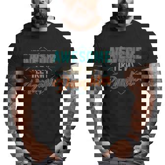 Awesome Like My Daughter For Dad On Father's Day Big and Tall Men T-shirt | Mazezy