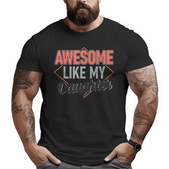Awesome Like My Daughter Dad Daughter Fathers Day Big and Tall Men T-shirt | Mazezy