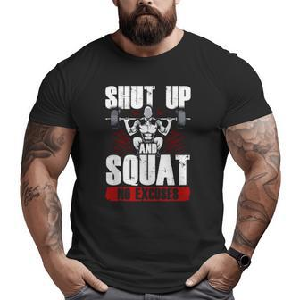 Awesome Shut Up And Squat No Excuses Gym Lifting Big and Tall Men T-shirt | Mazezy