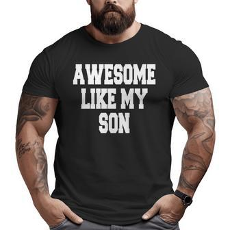 Awesome Like My Son Fathers Day Big and Tall Men T-shirt | Mazezy CA