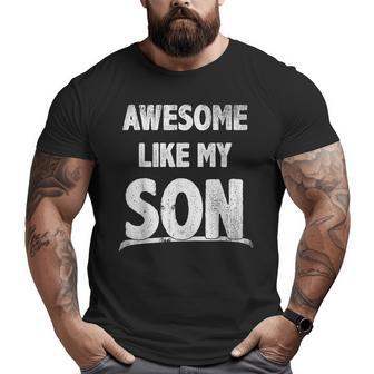 Awesome Like My Son Happy Fathers Day Dad Men Big and Tall Men T-shirt | Mazezy