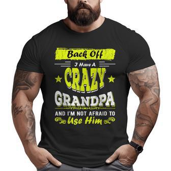Back Off I Have A Crazy Grandpa & I'm Not Afraid To Use Him Big and Tall Men T-shirt | Mazezy