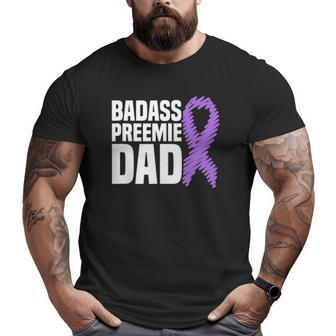 Badass Preemie Dad Nicu Prematurity Awareness Big and Tall Men T-shirt | Mazezy