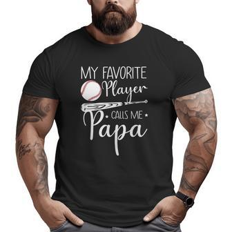 Baseball My Favorite Player Calls Me Papa Grandpa Big and Tall Men T-shirt | Mazezy