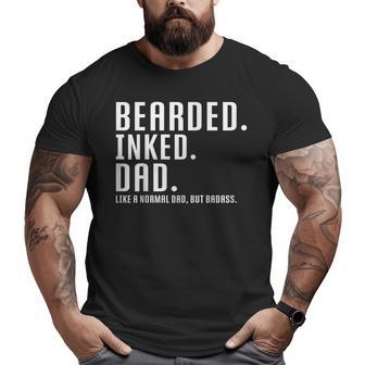 Bearded Inked Dad Like A Normal Dad But Badass Quote Big and Tall Men T-shirt | Mazezy
