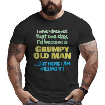 Become A Grumpy Old Man Grandpa Grandfather Big and Tall Men T-shirt | Mazezy