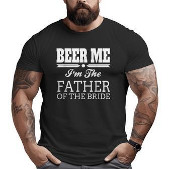 Beer Me I'm The Father Of The Bride Wedding Big and Tall Men T-shirt | Mazezy