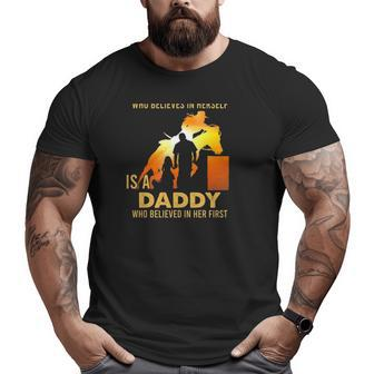 Behind Every Great Barrel Racer Who Believes In Herself Is A Daddy Who Believed In Her First Big and Tall Men T-shirt | Mazezy